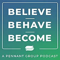 Believe.Behave.Become - A Pennant Group Podcast