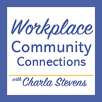 Workplace Community Connections With Charla Stevens