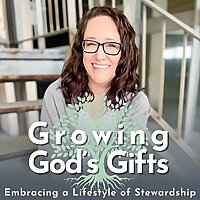Growing God's Gifts: Embracing a Lifestyle of Stewardship