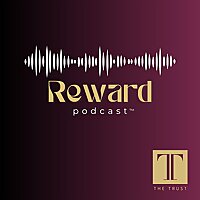 Reward: The Podcast of The Trust&reg;