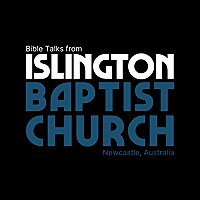 Islington Baptist Church - Bible Talks Podcast