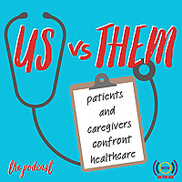US vs THEM: Patients and Caregivers Confront Healthcare