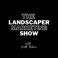 The Landscaper Marketing Show