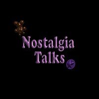 Nostalgia Talks