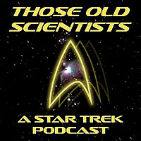 Those Old Scientists - A Star Trek Podcast