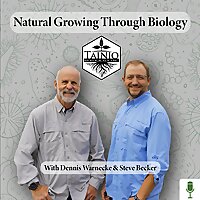 Natural Growing Through Biology - with Dennis and Steve