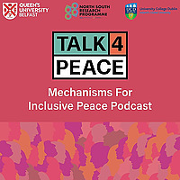 Queen's University Belfast - Talk 4 Peace: Mechanisms for Inclusive Dialogue