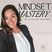 Mindset Mastery with Julissa Edwards