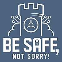 Be safe, not sorry