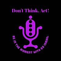 Don't Think, Act!