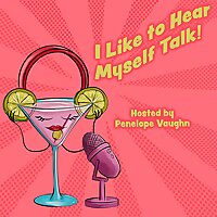 I Like to Hear Myself Talk