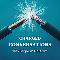Charged Conversations w/ Brigham McCown