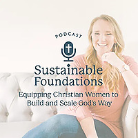 Sustainable Foundations | Equipping Christian Women for Faith-Based Business Growth and Sustainable 