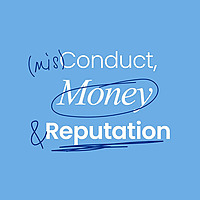 (mis)Conduct, Money & Reputation