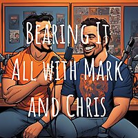 Bearing It All with Mark and Chris