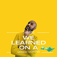 Things We Learned On A Monday Morning