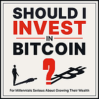 Should I Invest in Bitcoin? Grow Your Wealth & Understand the Cryptocurrency Bit Coin, for Millenn