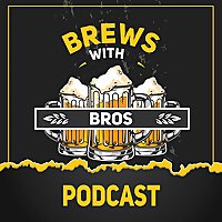 Brews with Bros Podcast