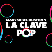 La Clave Pop con Marysabel Huston