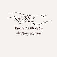 Married 2 Ministry with Marcy and Donecia
