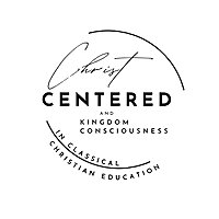 Christ Centered, Kingdom Consciousness in Classical Christian Education