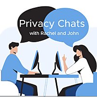 Privacy Chats with Rachel and John