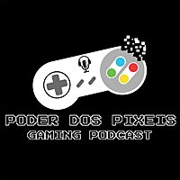 Poder dos P&iacute;xeis - O Podcast do Gaming