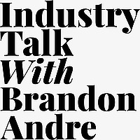 Industry Talk with Brandon Andre