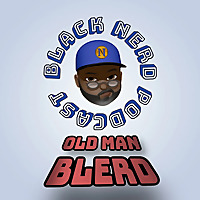 Old Man Blerd - A Black Nerd Podcast
