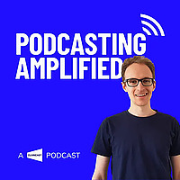 Podcasting Amplified: Podcasting for Business Growth and Marketing