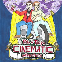 Rob & Tony's Cinematic Adventure