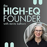 The High-EQ Founder With Renita Kalhorn