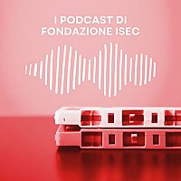 I podcast di Fondazione ISEC