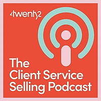 The Client Service Selling Podcast