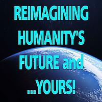 Reimagining Humanity's Future and Yours