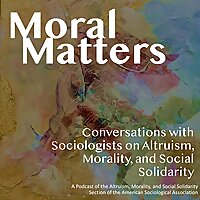 Moral Matters: Conversations with Sociologists on Altruism, Morality, and Social Solidarity