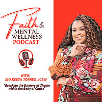Faith and Mental Wellness Podcast with Shakeeta Torres