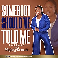 Somebody Should've Told Me with Majisty Dennis