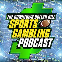 Downtown $ Bill Sports Gambling Podcast