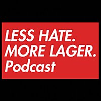 Less Hate More Lager Podcast