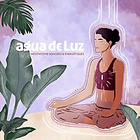 AGUA DE LUZ, m&eacute;ditations & talk
