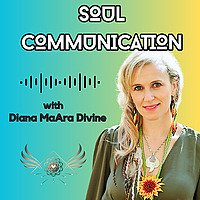 Soul Communication Podcast with Diana MaAra Divine