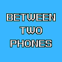 Between Two Phones