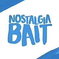 Nostalgia Bait