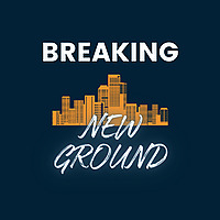 Breaking New Ground - Conversations with entrepreneurs who are innovating and redefining real estate