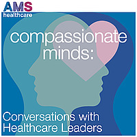 Compassionate Minds: Conversations with Healthcare Leaders