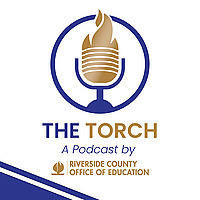 The Torch: A Podcast by Riverside County Office of Education