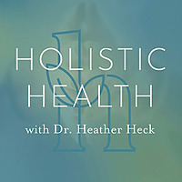 Holistic Health with Dr. Heather Heck