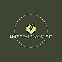 Make It While You Fake It