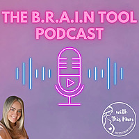 The B.R.A.I.N Tool Podcast